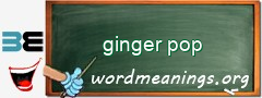 WordMeaning blackboard for ginger pop